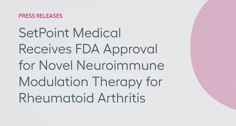 SetPoint Medical公司獲得FDA批準，其新型神經(jīng)免疫調(diào)節(jié)療法可用于治療類風濕性關(guān)節(jié)炎
